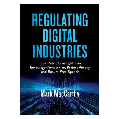 Regulating Digital Industries - MacCarthy, Mark