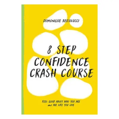 8 Step Confidence Crash Course - Bertolucci, Domonique