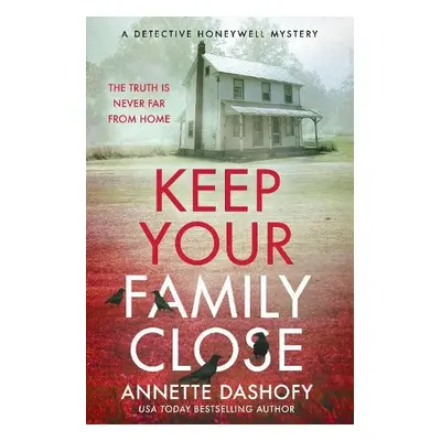 Keep Your Family Close - Dashofy, Annette