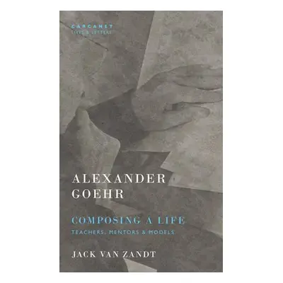 Alexander Goehr, Composing a Life - Van Zandt, Jack a Goehr, Alexander