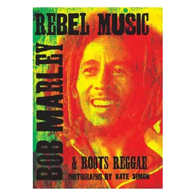 Rebel Music: Bob Marley a Roots Reggae - Simon, Kate