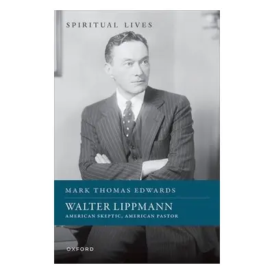 Walter Lippmann - Edwards, Prof Mark Thomas (Professor of US History and Politics, Professor of 