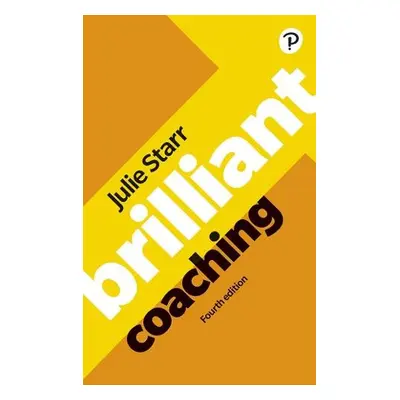 Brilliant Coaching 4e: Become a manager who can coach - Starr, Julie