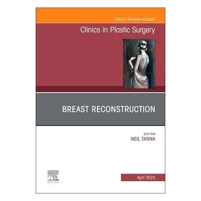 Breast Reconstruction, An Issue of Clinics in Plastic Surgery