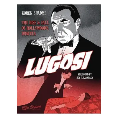 Lugosi: The Rise and Fall of Hollywood's Dracula - Koren, Shadmi