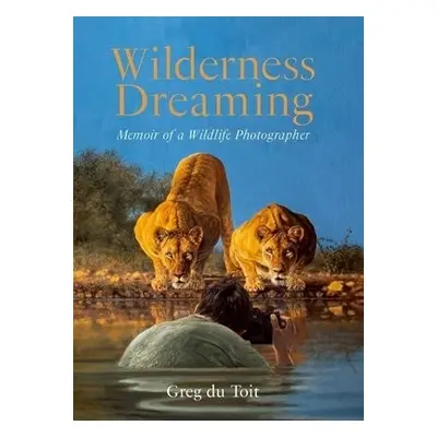 Wilderness Dreaming - Toit, Greg Du