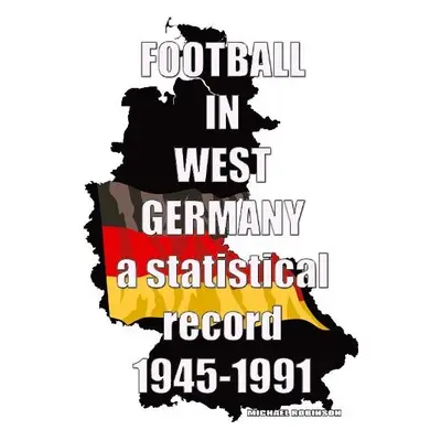 Football in West Germany 1945-1991 - Robinson, Michael