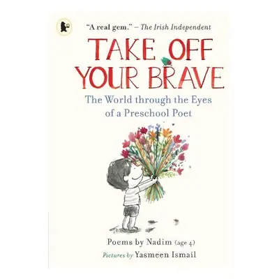 Take Off Your Brave: The World through the Eyes of a Preschool Poet - ., Nadim