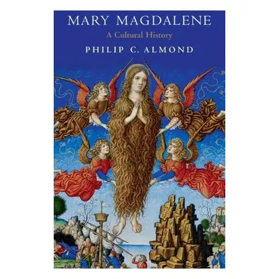 Mary Magdalene - Almond, Philip C. (University of Queensland)