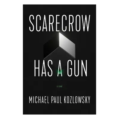 Scarecrow Has a Gun - Kozlowsky, Michael Paul