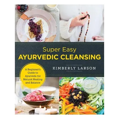 Super Easy Ayurvedic Cleansing - Larson, Kimberly