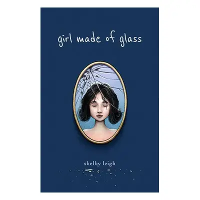 Girl Made of Glass - Leigh, Shelby