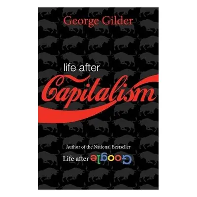 Life after Capitalism - Gilder, George