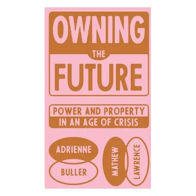 Owning the Future - Buller, Adrienne a Lawrence, Mathew