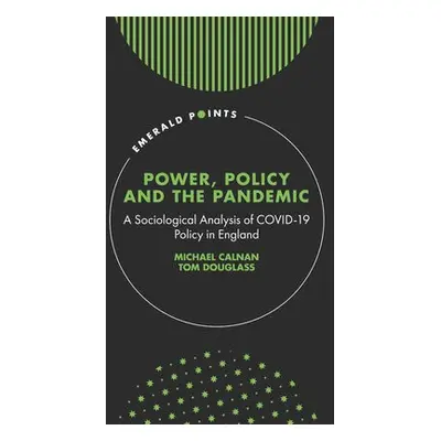 Power, Policy and the Pandemic - Calnan, Michael (University of Kent, UK) a Douglass, Tom (Unive