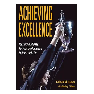 Achieving Excellence - Hacker, Colleen M. a Mann, Mallory E.