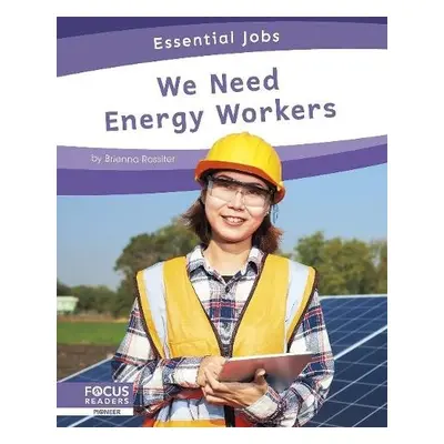 Essential Jobs: We Need Energy Workers - Rossiter, Brienna