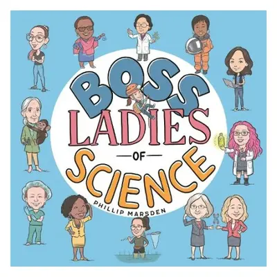 Boss Ladies of Science - Marsden, Phillip