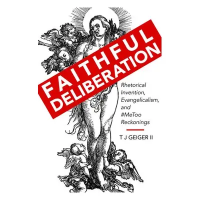 Faithful Deliberation - Geiger, T J