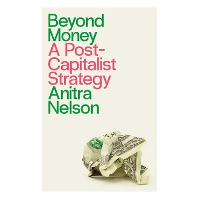 Beyond Money - Nelson, Anitra (University of Melbourne)