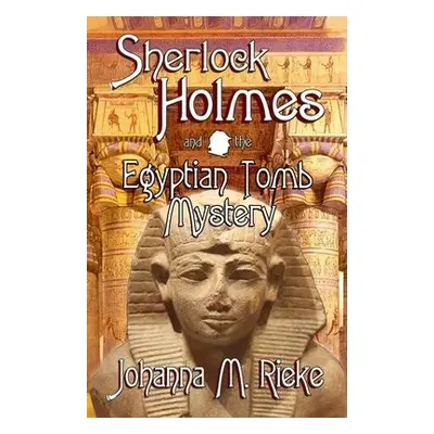 Sherlock Holmes and The Egyptian Tomb Mystery - Rieke, Johanna