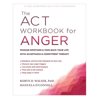 The ACT Workbook for Anger - O'Connell, Manuela a Walser, Robyn D.