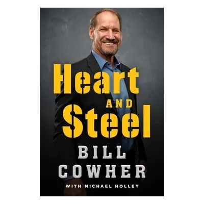 Heart and Steel - Cowher, Bill