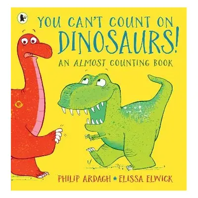 You Can't Count on Dinosaurs: An Almost Counting Book - Ardagh, Philip