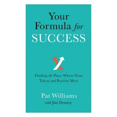 Your Formula for Success – Finding the Place Where Your Talent and Passion Meet - Williams, Pat 