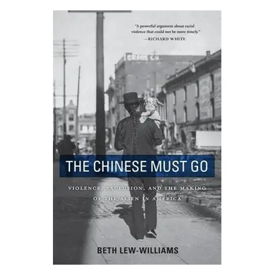 Chinese Must Go - Lew-Williams, Beth