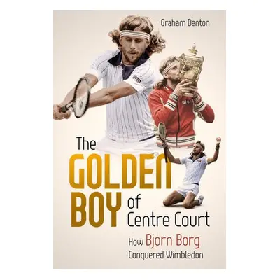 Golden Boy of Centre Court; the - Denton, Graham