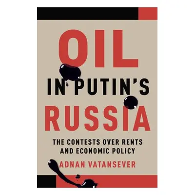 Oil in Putin's Russia - Vatansever, Adnan