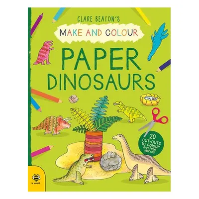 Make a Colour Paper Dinosaurs - Beaton, Clare