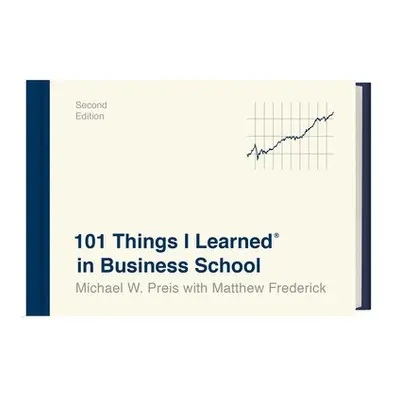 101 Things I Learned in Business School - Preis, Michael W. a Frederick, Matthew