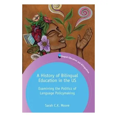 History of Bilingual Education in the US - Moore, Sarah C.K.