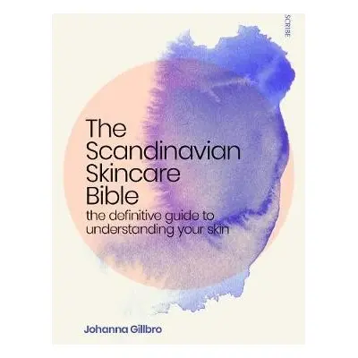 Scandinavian Skincare Bible - Gillbro, Johanna