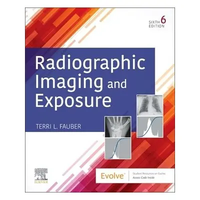 Radiographic Imaging and Exposure - Fauber, Terri L. (Professor Emeritus of Radiation Sciences,D