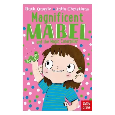 Magnificent Mabel and the Magic Caterpillar - Quayle, Ruth