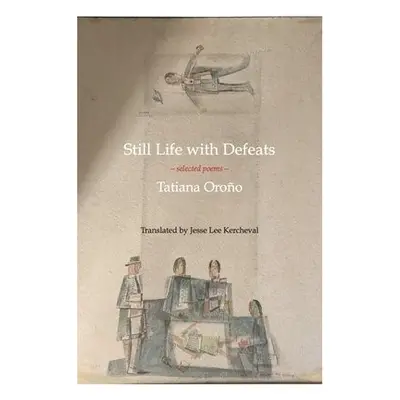 Still Life with Defeats: Selected Poems - Oroo, Tatiana