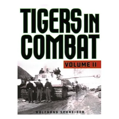 Tigers in Combat - Schneider, Wolfgang