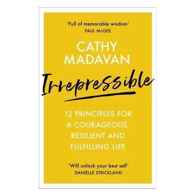 Irrepressible: 12 principles for courageous living - Madavan, Cathy