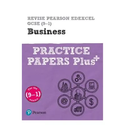 Pearson REVISE Edexcel GCSE (9-1) Business Practice Papers Plus: For 2024 and 2025 assessments a