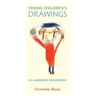 Young Children's Drawings as a Mirror of Development - Blume, Dr Christhilde