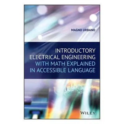 Introductory Electrical Engineering With Math Explained in Accessible Language - Urbano, Magno