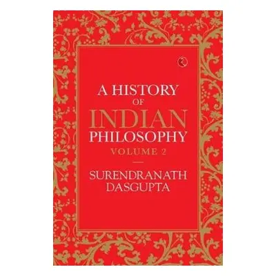 HISTORY OF INDIAN PHILOSOPHY: VOLUME II - Dasgupta, Surendranath