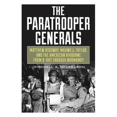 Paratrooper Generals - Yockelson, Mitchell