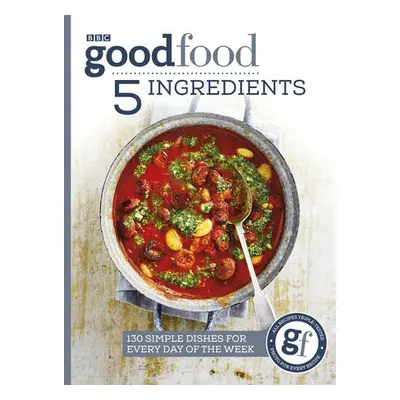 Good Food: 5 Ingredients - Good Food Guides