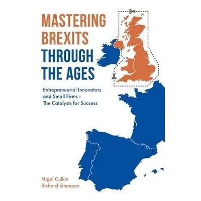 Mastering Brexits Through The Ages - Culkin, Nigel (University of Hertfordshire, UK) a Simmons, 