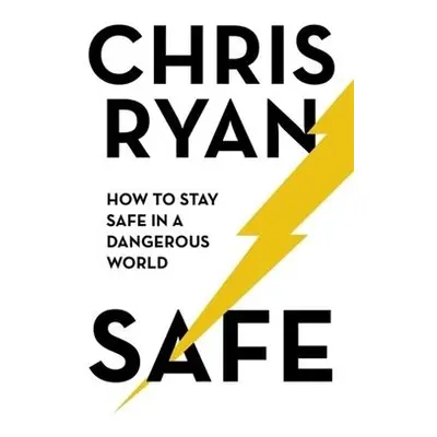 Safe: How to stay safe in a dangerous world - Ryan, Chris