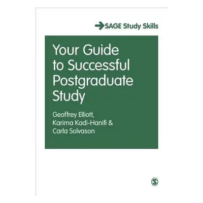 Your Guide to Successful Postgraduate Study - Elliott, Geoffrey C. a Kadi-Hanifi, Karima a Solva